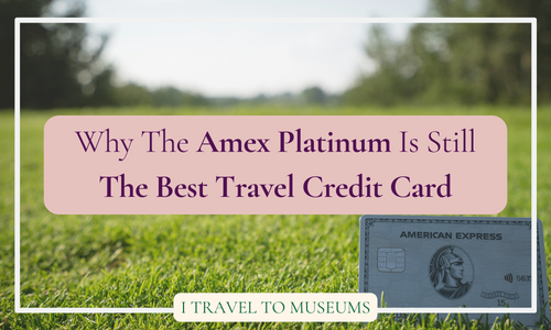 Why The Amex Platinum Is Still The Best Travel Credit Card